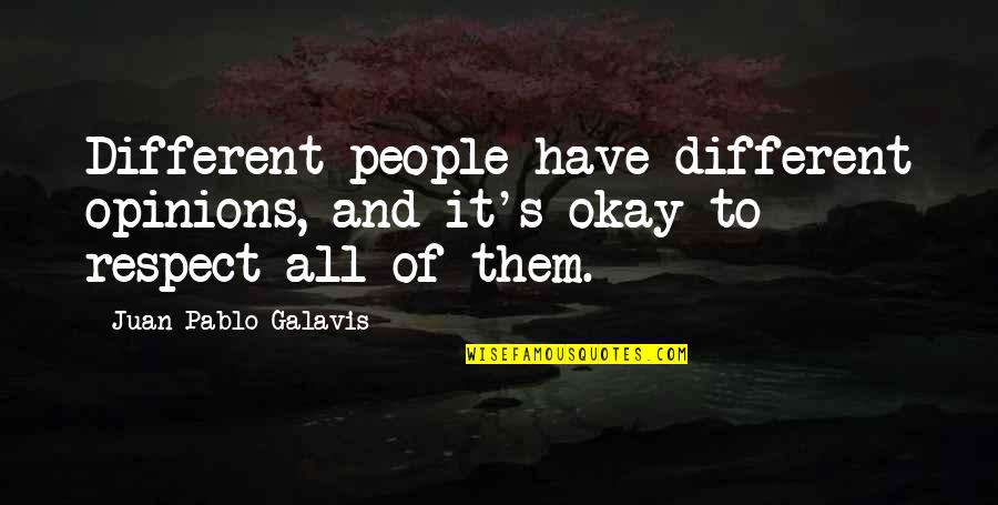 Rajadhyaksha Arrest Quotes By Juan Pablo Galavis: Different people have different opinions, and it's okay Rajadhyaksha Arrest Quotes By Juan Pablo Galavis: Different people have different opinions, and it's okay