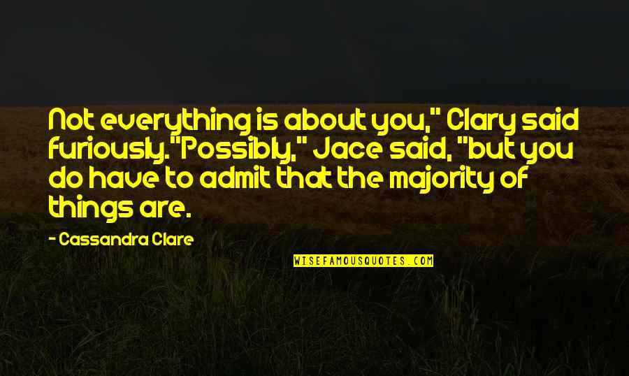 Rajamanickam Movie Quotes By Cassandra Clare: Not everything is about you," Clary said furiously."Possibly,"