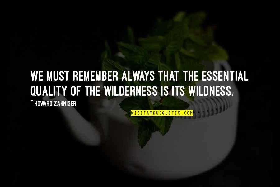 Rajamanickam Movie Quotes By Howard Zahniser: We must remember always that the essential quality