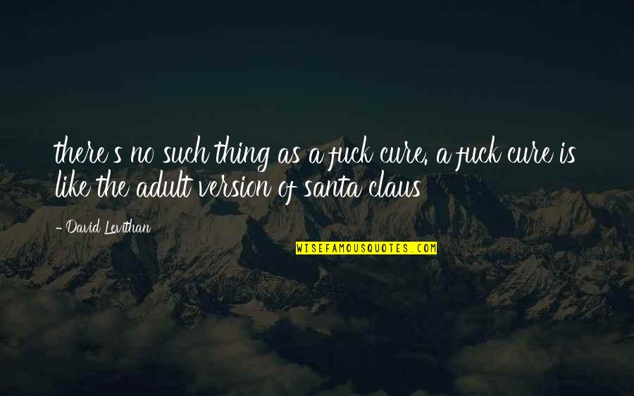 Rajamanickam Natarajan Quotes By David Levithan: there's no such thing as a fuck cure. Rajamanickam Natarajan Quotes By David Levithan: there's no such thing as a fuck cure.