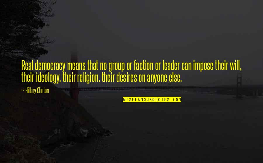 Rajamanickam Natarajan Quotes By Hillary Clinton: Real democracy means that no group or faction Rajamanickam Natarajan Quotes By Hillary Clinton: Real democracy means that no group or faction