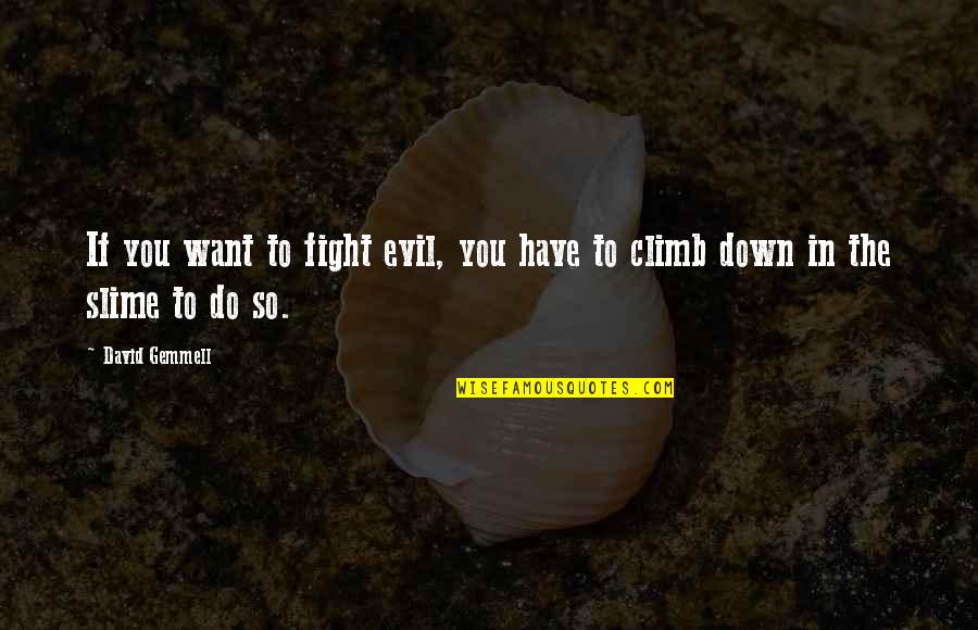 Rajarajeswari Quotes By David Gemmell: If you want to fight evil, you have