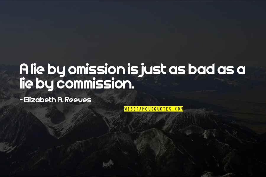 Rajasaari Quotes By Elizabeth A. Reeves: A lie by omission is just as bad