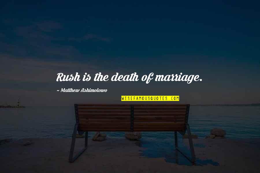 Rajasree Nambron Quotes By Matthew Ashimolowo: Rush is the death of marriage. Rajasree Nambron Quotes By Matthew Ashimolowo: Rush is the death of marriage.