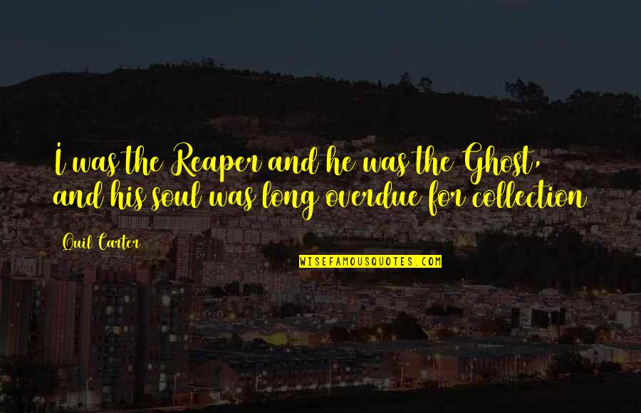 Rajasree Seshadri Quotes By Quil Carter: I was the Reaper and he was the