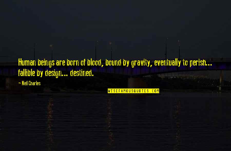 Rajastan Quotes By Neil Charles: Human beings are born of blood, bound by