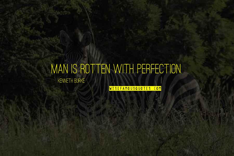 Rajasthani Quotes By Kenneth Burke: Man is rotten with perfection.