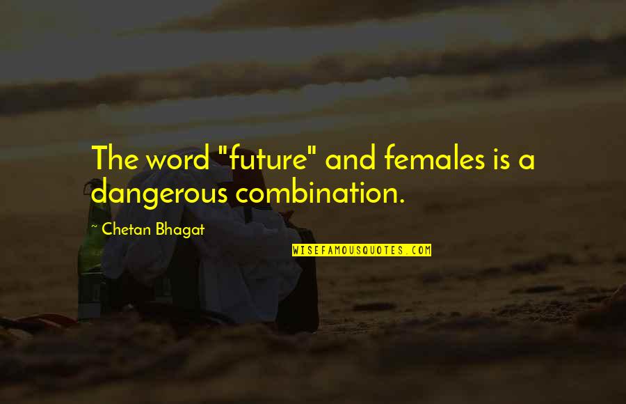 Rajdenia Quotes By Chetan Bhagat: The word "future" and females is a dangerous