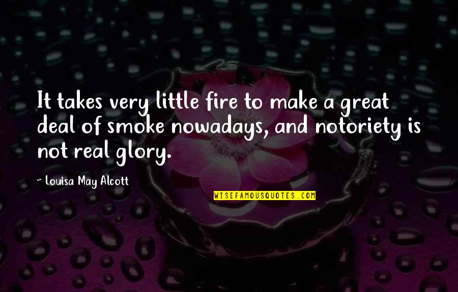 Rajdent Quotes By Louisa May Alcott: It takes very little fire to make a