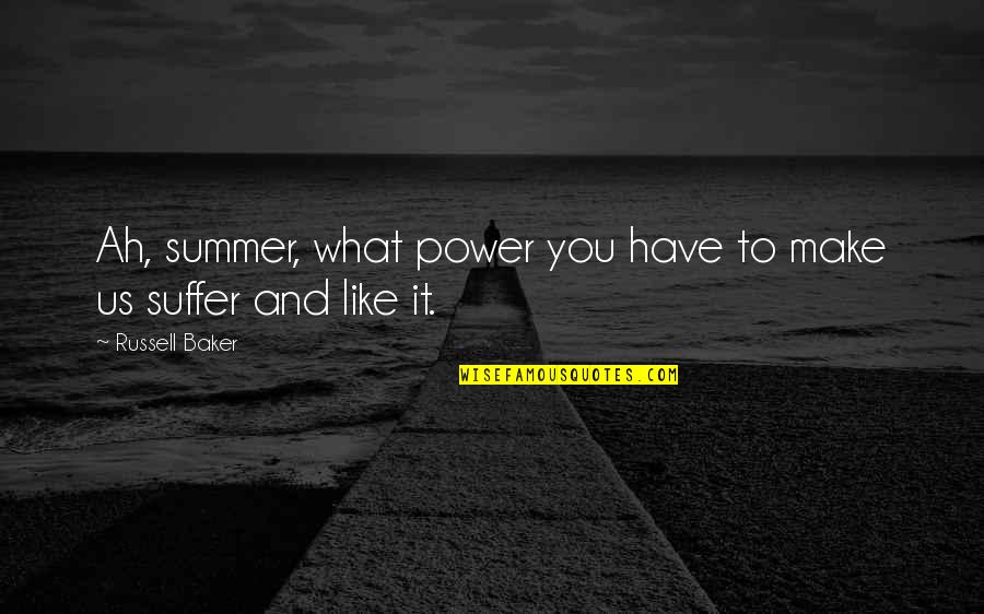 Rajdoot Motorcycle Quotes By Russell Baker: Ah, summer, what power you have to make