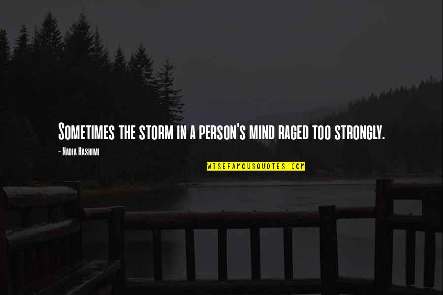 Raje Shivaji Maharaj Quotes By Nadia Hashimi: Sometimes the storm in a person's mind raged Raje Shivaji Maharaj Quotes By Nadia Hashimi: Sometimes the storm in a person's mind raged