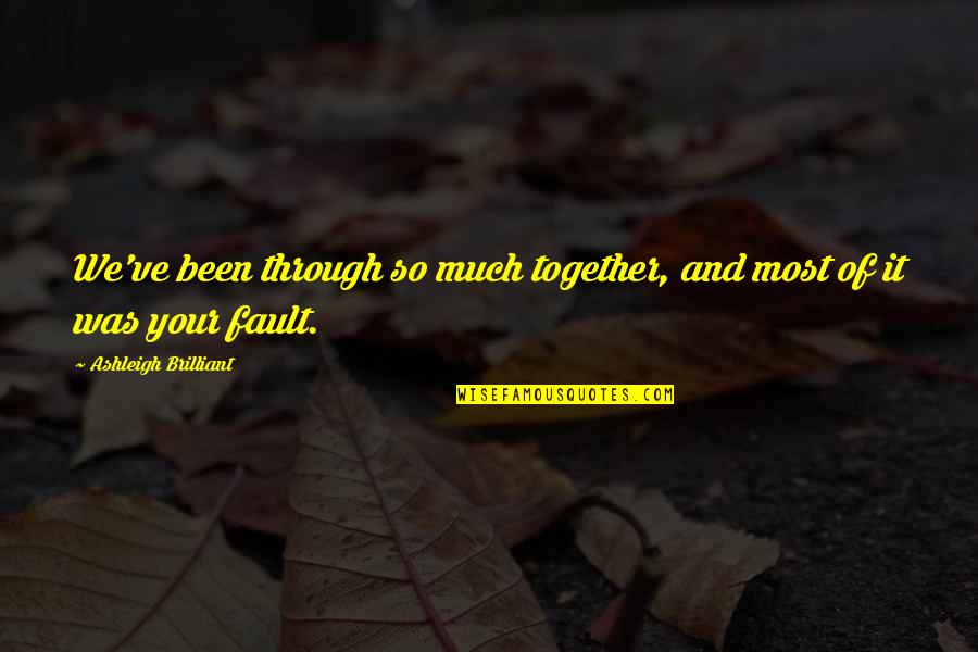 Rajecky Quotes By Ashleigh Brilliant: We've been through so much together, and most