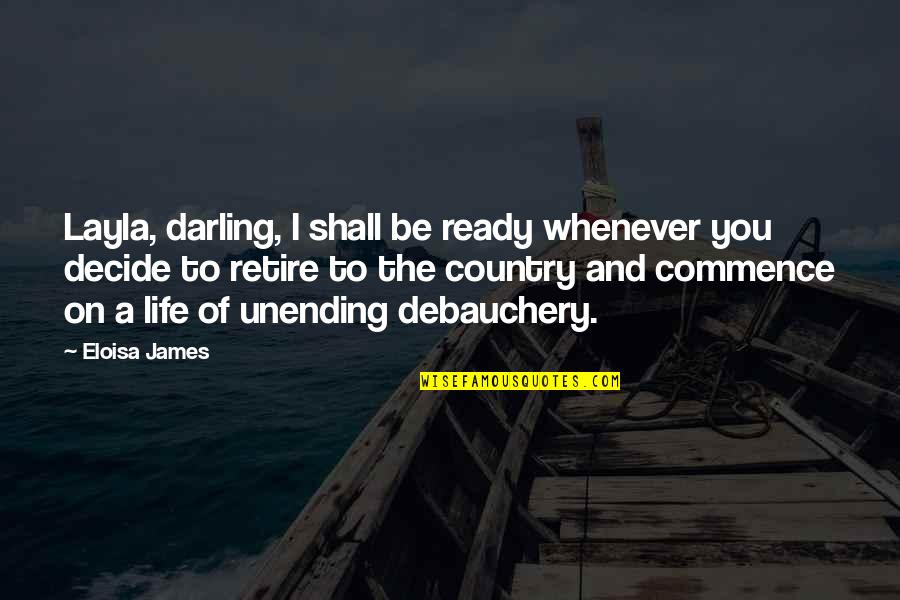 Rajecky Quotes By Eloisa James: Layla, darling, I shall be ready whenever you