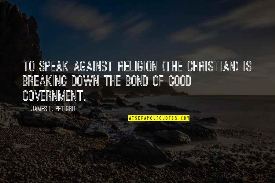 Rajecky Quotes By James L. Petigru: To speak against religion (the Christian) is breaking