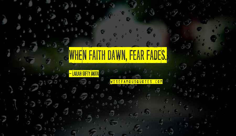 Rajecky Quotes By Lailah Gifty Akita: When Faith dawn, fear fades.