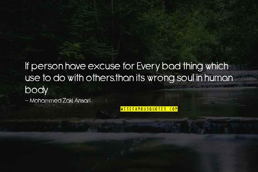 Rajeeva Nayane Quotes By Mohammed Zaki Ansari: If person have excuse for Every bad thing Rajeeva Nayane Quotes By Mohammed Zaki Ansari: If person have excuse for Every bad thing