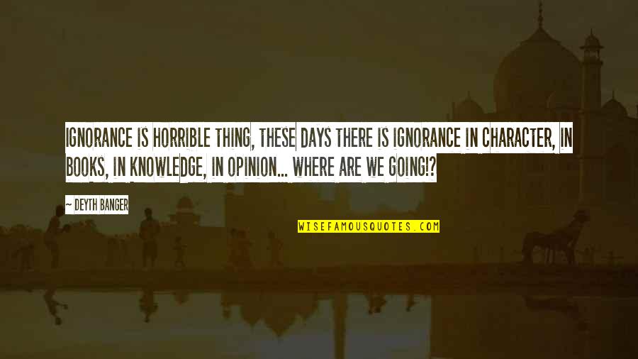 Rajendran Tamil Quotes By Deyth Banger: Ignorance is horrible thing, these days there is