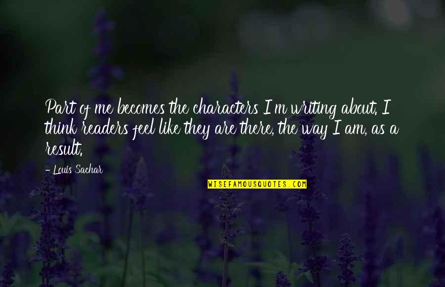 Rajesh Khanna Filmy Quotes By Louis Sachar: Part of me becomes the characters I'm writing Rajesh Khanna Filmy Quotes By Louis Sachar: Part of me becomes the characters I'm writing