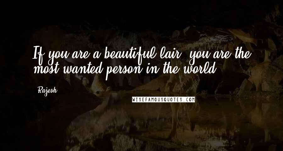 Rajesh quotes: If you are a beautiful lair, you are the most wanted person in the world.