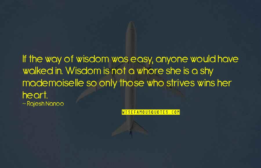 Rajesh Quotes By Rajesh Nanoo: If the way of wisdom was easy, anyone