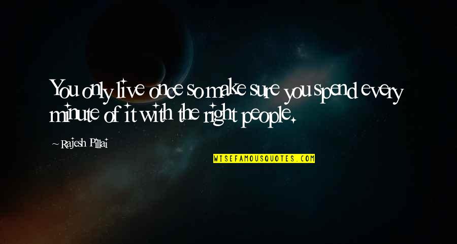 Rajesh Quotes By Rajesh Pillai: You only live once so make sure you