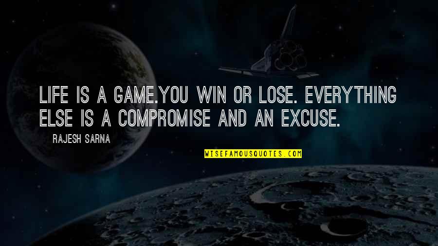 Rajesh Quotes By Rajesh Sarna: Life is a game.You win or lose. Everything