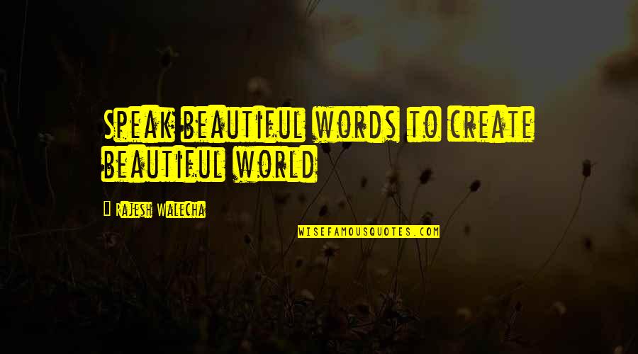 Rajesh Quotes By Rajesh Walecha: Speak beautiful words to create beautiful world
