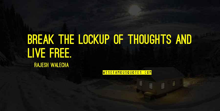 Rajesh Quotes By Rajesh Walecha: Break the lockup of thoughts and live free.