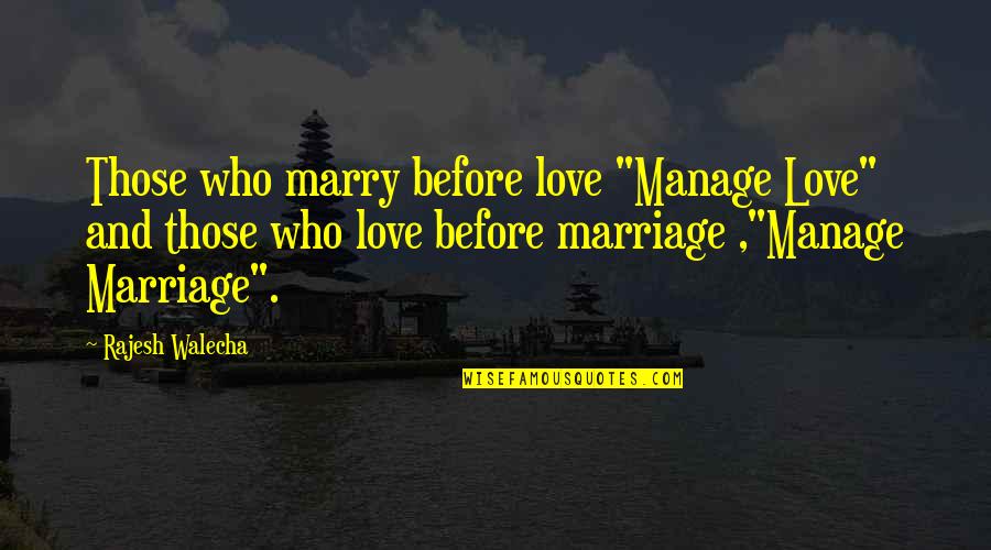 Rajesh Quotes By Rajesh Walecha: Those who marry before love "Manage Love" and