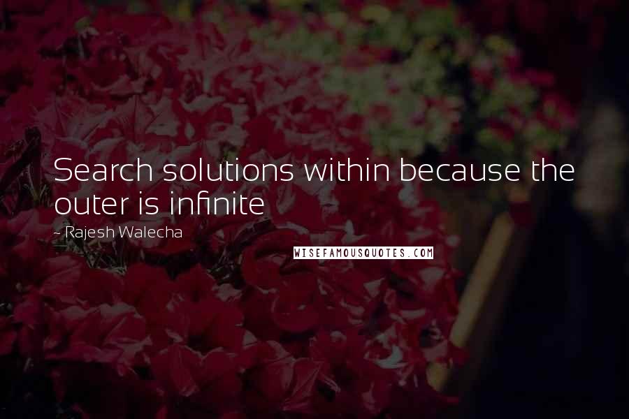 Rajesh Walecha quotes: Search solutions within because the outer is infinite