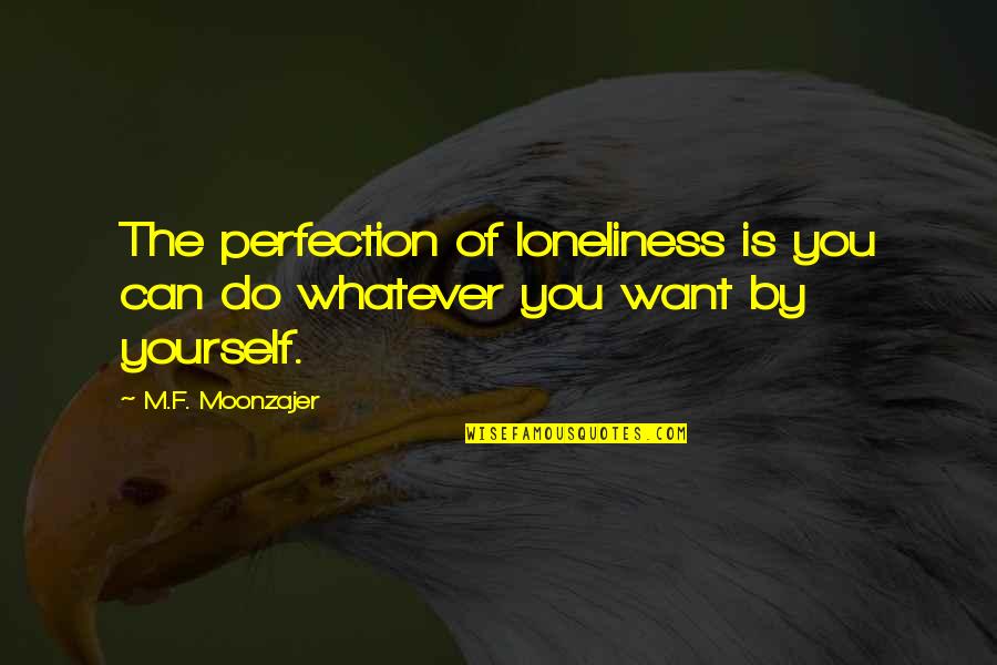 Rajeunir Reviews Quotes By M.F. Moonzajer: The perfection of loneliness is you can do