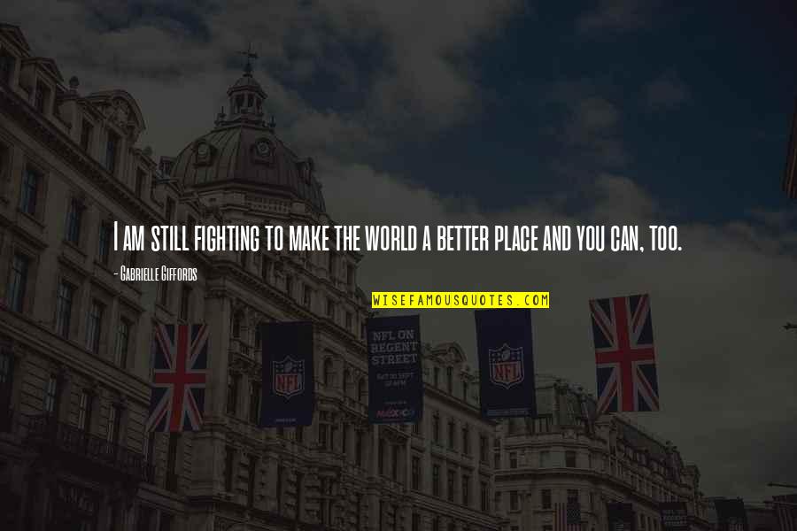 Rajhans Residency Quotes By Gabrielle Giffords: I am still fighting to make the world Rajhans Residency Quotes By Gabrielle Giffords: I am still fighting to make the world