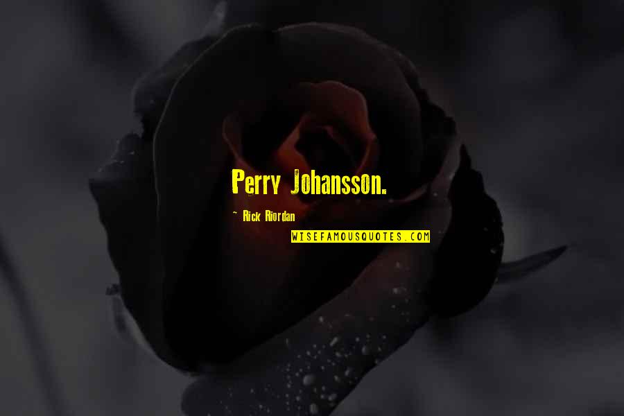 Rajhans Residency Quotes By Rick Riordan: Perry Johansson. Rajhans Residency Quotes By Rick Riordan: Perry Johansson.