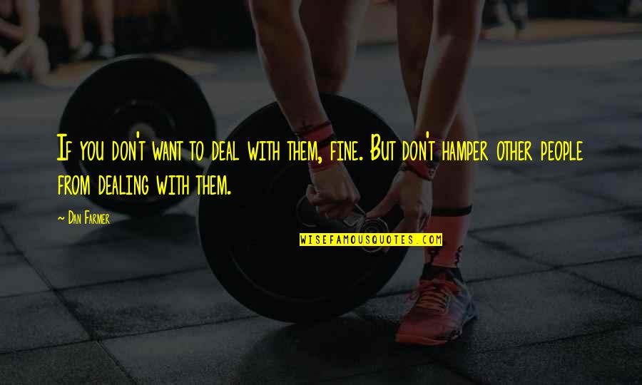 Rajhi Tadawul Quotes By Dan Farmer: If you don't want to deal with them, Rajhi Tadawul Quotes By Dan Farmer: If you don't want to deal with them,