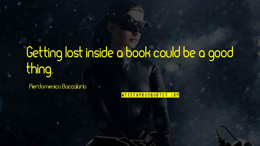 Rajhona Quotes By Pierdomenico Baccalario: Getting lost inside a book could be a Rajhona Quotes By Pierdomenico Baccalario: Getting lost inside a book could be a