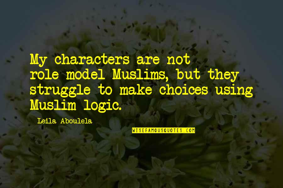 Rajib Sarkar Quotes By Leila Aboulela: My characters are not role-model Muslims, but they Rajib Sarkar Quotes By Leila Aboulela: My characters are not role-model Muslims, but they