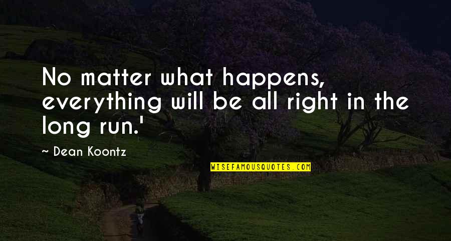 Rajima Quotes By Dean Koontz: No matter what happens, everything will be all