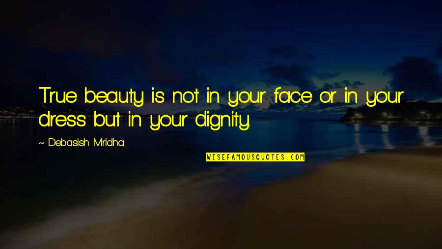 Rajinder Quotes By Debasish Mridha: True beauty is not in your face or