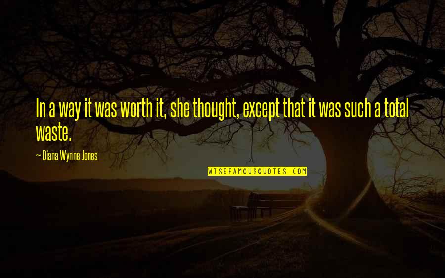 Rajinderpal Sandher Quotes By Diana Wynne Jones: In a way it was worth it, she Rajinderpal Sandher Quotes By Diana Wynne Jones: In a way it was worth it, she
