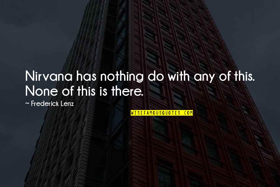 Rajinikanth Quotes By Frederick Lenz: Nirvana has nothing do with any of this. Rajinikanth Quotes By Frederick Lenz: Nirvana has nothing do with any of this.