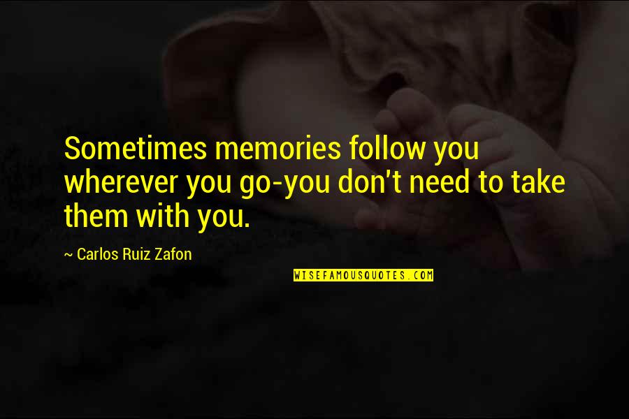 Rajio No Jikan Quotes By Carlos Ruiz Zafon: Sometimes memories follow you wherever you go-you don't Rajio No Jikan Quotes By Carlos Ruiz Zafon: Sometimes memories follow you wherever you go-you don't