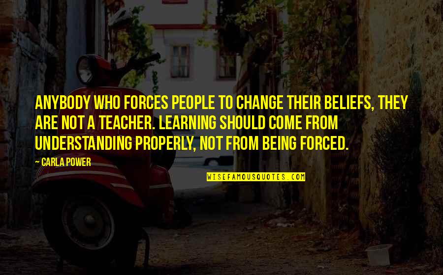 Rajiv Gandhi Best Quotes By Carla Power: Anybody who forces people to change their beliefs,