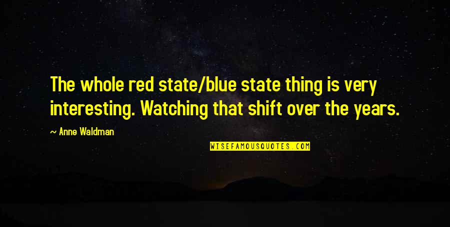 Rajiv Gandhi Funny Quotes By Anne Waldman: The whole red state/blue state thing is very