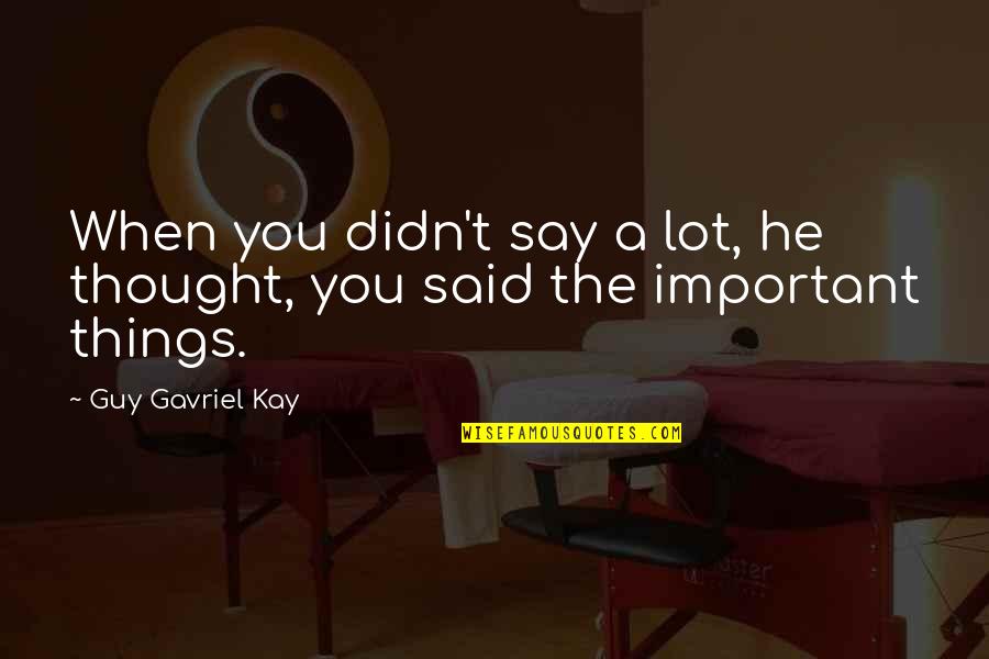 Rajiv Gandhi Funny Quotes By Guy Gavriel Kay: When you didn't say a lot, he thought,