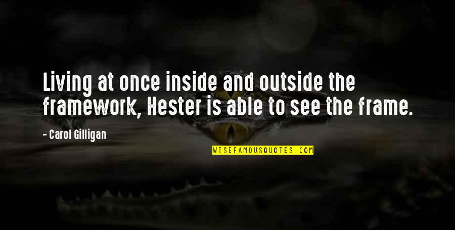 Rajiv Quotes By Carol Gilligan: Living at once inside and outside the framework,