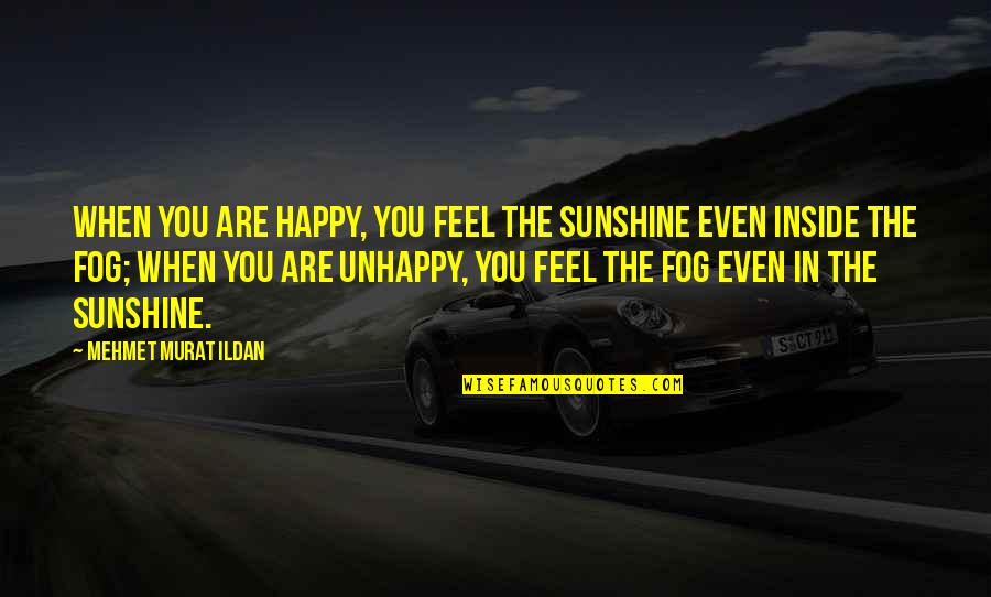 Rajive Das Quotes By Mehmet Murat Ildan: When you are happy, you feel the sunshine