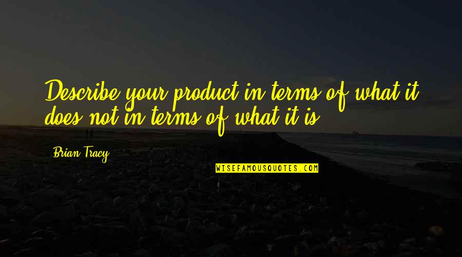 Rajkumar Quotes By Brian Tracy: Describe your product in terms of what it