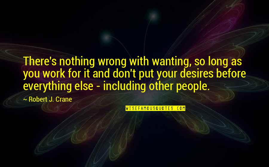 Rajkumari Quotes By Robert J. Crane: There's nothing wrong with wanting, so long as