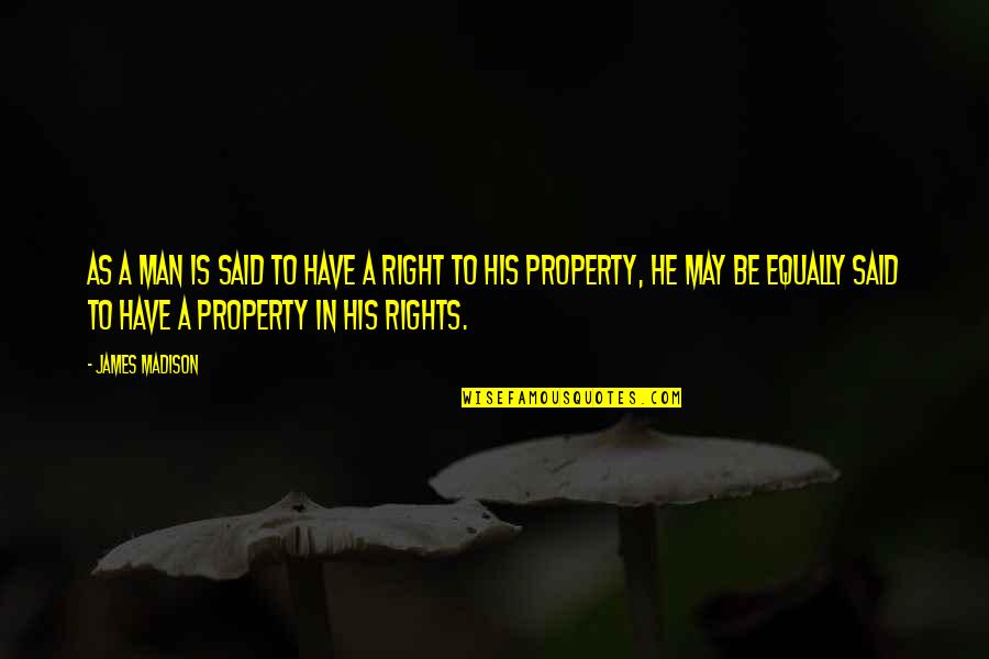 Rajlakshmi Cotton Quotes By James Madison: As a man is said to have a Rajlakshmi Cotton Quotes By James Madison: As a man is said to have a