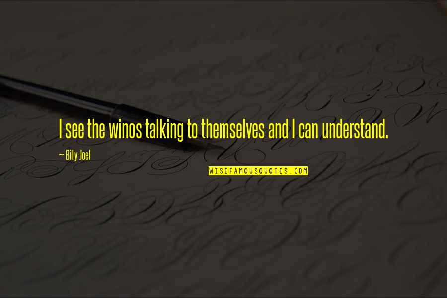 Rajmonda Beqiri Quotes By Billy Joel: I see the winos talking to themselves and